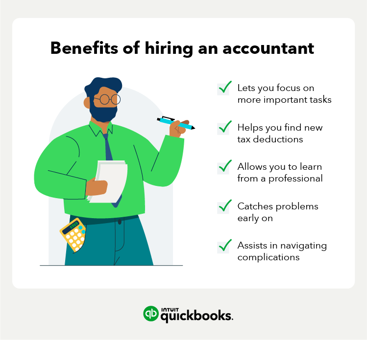 Benefits of hiring an accountant. Lets you focus on more important tasks. Helps you find new tax deductions. Allows you to learn from a professional. Catches problems early on. Assists in navigating complications.