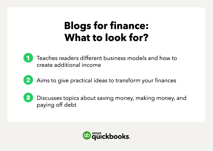 Blogs for finance: what to look for? 1. Teaches readers different business models and how to create additional income. 2. Aims to give practical ideas to transform your finances. 3. Discusses topics about saving money, making money, and paying off debt.