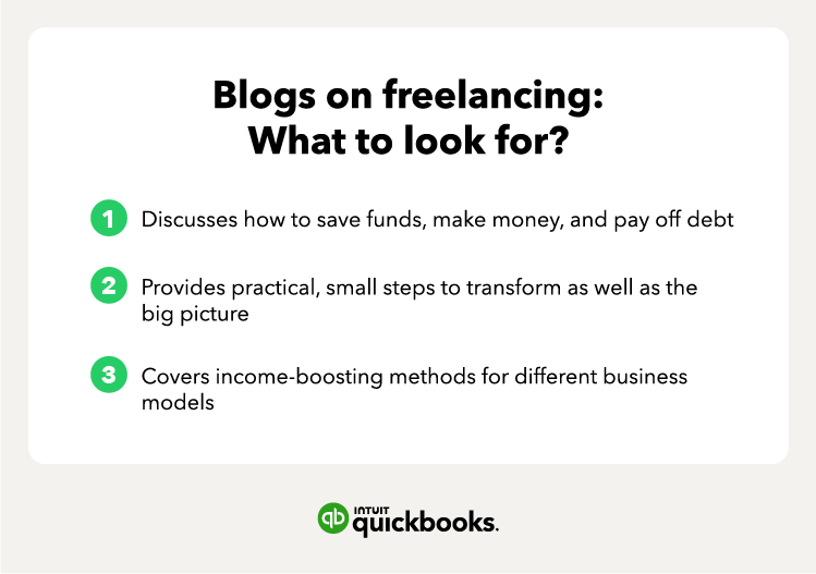 Blogs on freelancing: what to look for? 1. Discusses how to save funds, make money, and pay off debt 2. Provides practical, small steps to transform as well as the big picture 3. Covers income-boosting methods for different business models