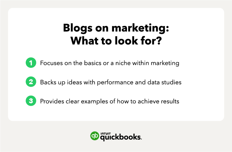 Blogs on marketing: what to look for? 1. Focuses on the basics or a niche within marketing 2. Backs up ideas with performance and data studies 3. Provides clear examples of how to achieve results