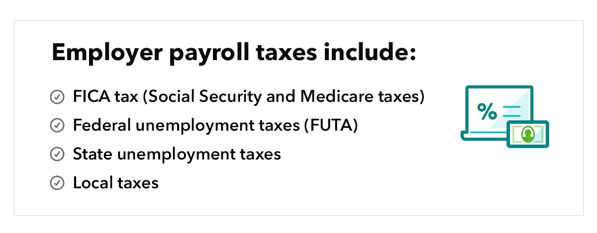 Employer payroll taxes include: FICA, FUTA, state unemployment, and local taxes