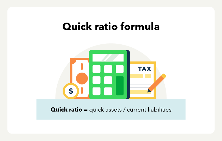 The quick ratio formula is: quick ratio = quick assets / current liabilities.