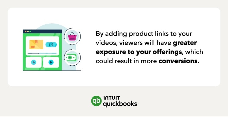Adding product links to your videos can increase conversions.