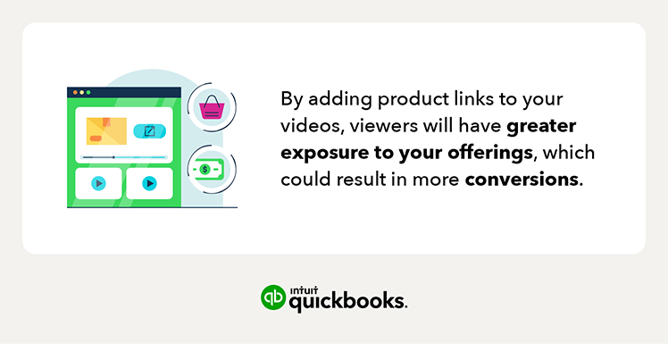 By adding product links to your videos, viewers will have greater exposure to your offerings, which could result in more conversions.