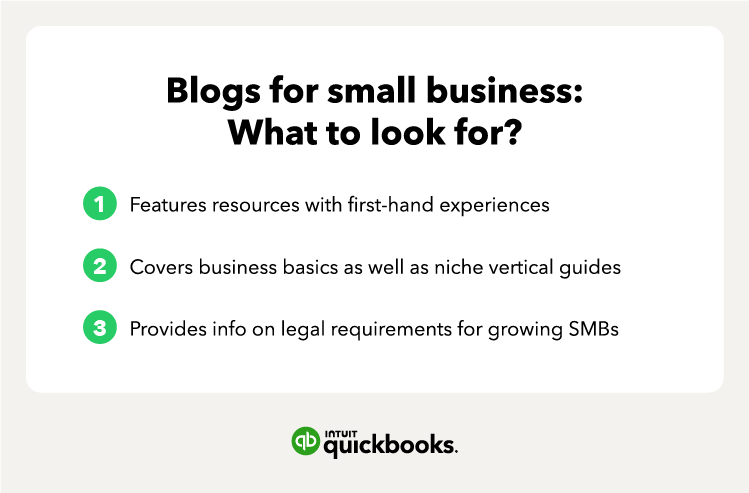 Blogs for small business: what to look for: 1. Features resources with first-hand experiences 2. Covers business basics as well as niche vertical guides 3. Provides info on legal requirements for growing SMBs