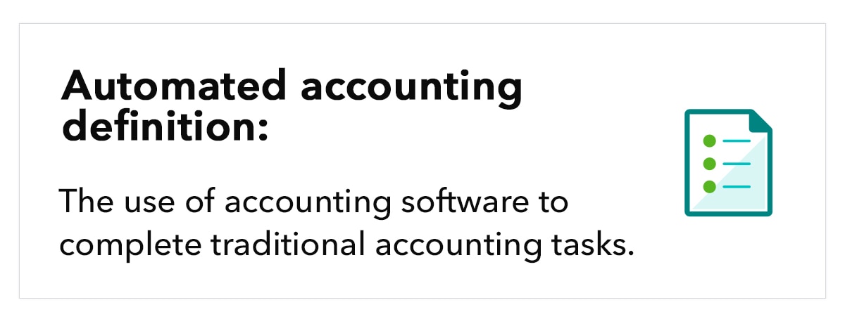 Automated accounting definition: the use of accounting software to complete traditional accounting tasks