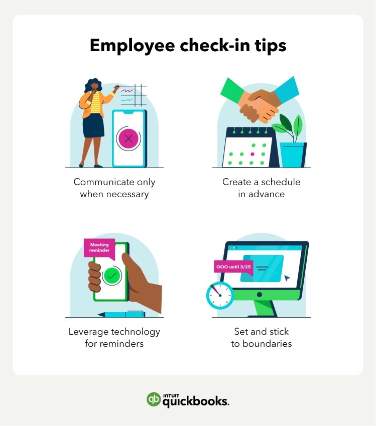 Employee check-in tips. Communicate only when necessary. Create a schedule in advance. LEverage technology for reminders. Set and stick to boundaries.
