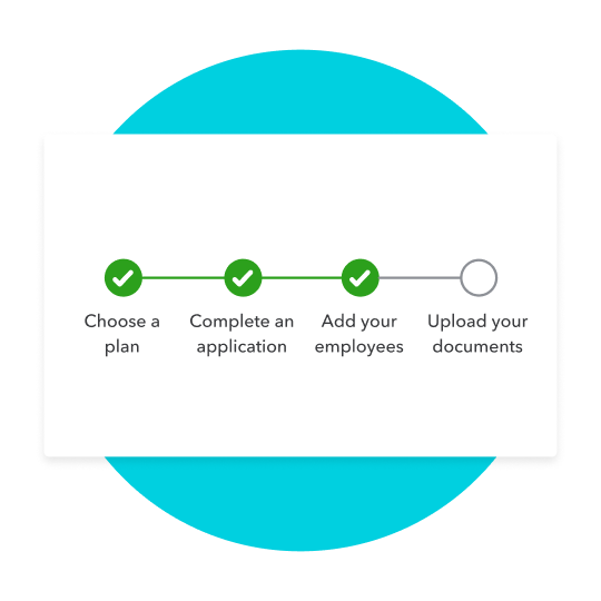 Choose a plan, complete and application, add your employees, and upload your documents.